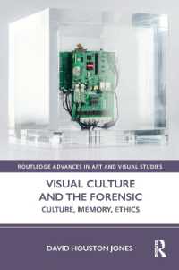 Visual Culture and the Forensic : Culture, Memory, Ethics (Routledge Advances in Art and Visual Studies)