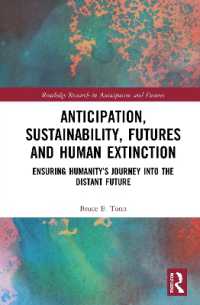 持続可能性と人類絶滅回避のための未来学<br>Anticipation, Sustainability, Futures and Human Extinction : Ensuring Humanity's Journey into the Distant Future (Routledge Research in Anticipation and Futures)