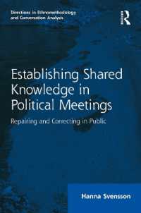 政治集会における共有知識の会話分析<br>Establishing Shared Knowledge in Political Meetings : Repairing and Correcting in Public (Directions in Ethnomethodology and Conversation Analysis)