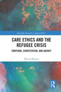 ケアの倫理と難民危機<br>Care Ethics and the Refugee Crisis : Emotions, Contestation, and Agency (Routledge Research in Applied Ethics)