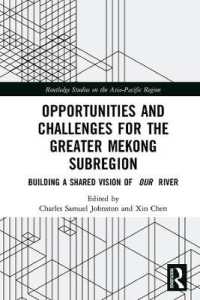 Opportunities and Challenges for the Greater Mekong Subregion : Building a Shared Vision of Our River (Routledge Studies on the Asia-pacific Region)
