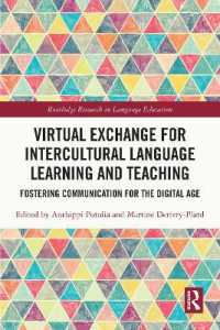 デジタル時代のコミュニケーション能力を磨く異文化間言語学習・教授のための仮想交流<br>Virtual Exchange for Intercultural Language Learning and Teaching : Fostering Communication for the Digital Age (Routledge Research in Language Education)
