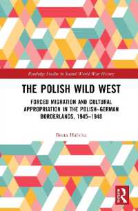 The Polish Wild West : Forced Migration and Cultural Appropriation in the Polish-German Borderlands, 1945-1948 (Routledge Studies in Second World War History)
