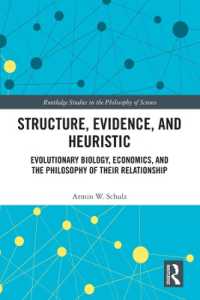 進化経済学の科学哲学<br>Structure, Evidence, and Heuristic : Evolutionary Biology, Economics, and the Philosophy of Their Relationship (Routledge Studies in the Philosophy of Science)