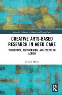 Creative Arts-Based Research in Aged Care : Photovoice, Photography and Poetry in Action (Routledge Advances in Health and Social Policy)