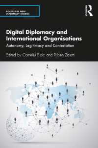 デジタル外交と国際組織<br>Digital Diplomacy and International Organisations : Autonomy, Legitimacy and Contestation (Routledge New Diplomacy Studies)