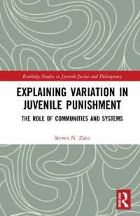 少年への刑罰の多様性を説明する<br>Explaining Variation in Juvenile Punishment : The Role of Communities and Systems (Routledge Studies in Juvenile Justice and Delinquency)