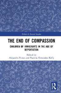 The End of Compassion : Children of Immigrants in the Age of Deportation (Ethnic and Racial Studies)