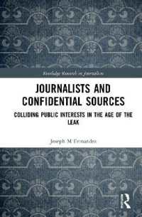 ジャーナリストと秘匿情報源：リークの時代の公益の衝突<br>Journalists and Confidential Sources : Colliding Public Interests in the Age of the Leak (Routledge Research in Journalism)