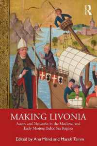 Making Livonia : Actors and Networks in the Medieval and Early Modern Baltic Sea Region