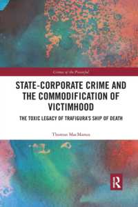 State-Corporate Crime and the Commodification of Victimhood : The Toxic Legacy of Trafigura's Ship of Death (Crimes of the Powerful)