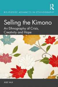 日本の着物ビジネス：危機・創造・希望の民族誌<br>Selling the Kimono : An Ethnography of Crisis, Creativity and Hope (Routledge Advances in Ethnography)