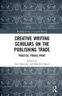 Creative Writing Scholars on the Publishing Trade : Practice, Praxis, Print (Routledge Studies in Creative Writing)