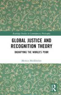 グローバル正義と承認の理論：世界の貧困者の尊厳化<br>Global Justice and Recognition Theory : Dignifying the World's Poor (Routledge Studies in Contemporary Philosophy)