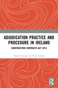 Adjudication Practice and Procedure in Ireland : Construction Contracts Act 2013