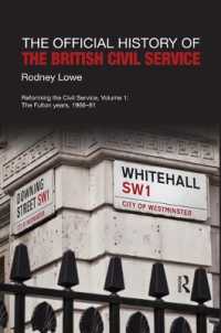 The Official History of the British Civil Service : Reforming the Civil Service, Volume I: the Fulton Years, 1966-81 (Government Official History Series)
