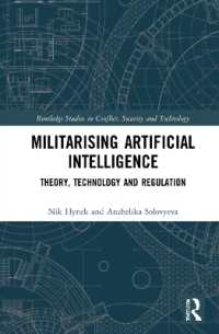ＡＩの軍用化：理論・技術・規制<br>Militarizing Artificial Intelligence : Theory, Technology, and Regulation (Routledge Studies in Conflict, Security and Technology)