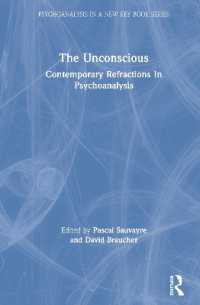 無意識と現代の精神分析<br>The Unconscious : Contemporary Refractions in Psychoanalysis (Psychoanalysis in a New Key Book Series)