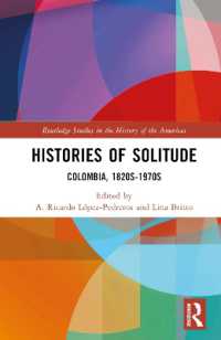 コロンビア史（全２巻）第１巻：孤立の歴史1820-1970年代<br>Histories of Solitude : Colombia, 1820s-1970s (Routledge Studies in the History of the Americas)