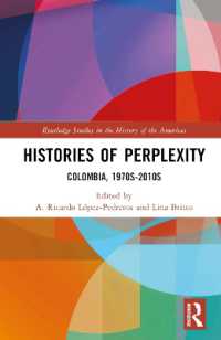 コロンビア史（全２巻）第２巻：混迷の歴史1970-2010年代<br>Histories of Perplexity : Colombia, 1970s-2010s (Routledge Studies in the History of the Americas)