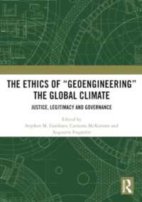 The Ethics of 'Geoengineering' the Global Climate : Justice, Legitimacy and Governance