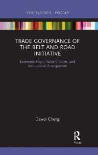 Trade Governance of the Belt and Road Initiative : Economic Logic, Value Choices, and Institutional Arrangement (Routledge Focus on Business and Management)