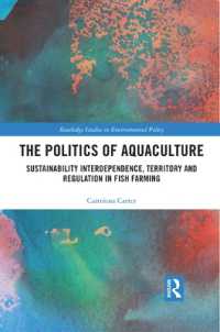 The Politics of Aquaculture : Sustainability Interdependence, Territory and Regulation in Fish Farming (Routledge Studies in Environmental Policy)