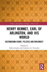 Henry Bennet, Earl of Arlington, and his World : Restoration Court, Politics and Diplomacy (Politics and Culture in Europe, 1650-1750)