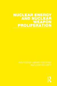 Nuclear Energy and Nuclear Weapon Proliferation (Routledge Library Editions: Nuclear Security)