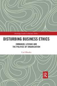 Disturbing Business Ethics : Emmanuel Levinas and the Politics of Organization (Routledge Studies in Business Ethics)
