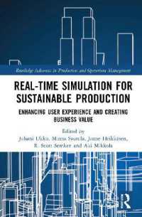 持続可能な生産のためのリアルタイム・シミュレーション<br>Real-time Simulation for Sustainable Production : Enhancing User Experience and Creating Business Value (Routledge Advances in Production and Operations Management)