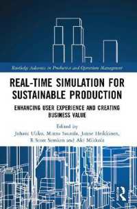 持続可能な生産のためのリアルタイム・シミュレーション<br>Real-time Simulation for Sustainable Production : Enhancing User Experience and Creating Business Value (Routledge Advances in Production and Operations Management)