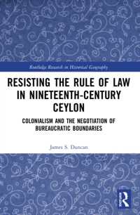 Resisting the Rule of Law in Nineteenth-Century Ceylon : Colonialism and the Negotiation of Bureaucratic Boundaries (Routledge Research in Historical Geography)