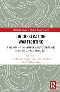Orchestrating Warfighting : A History of the British Army's Corps and Divisions at War since 1914 (Routledge Studies in Modern British History)