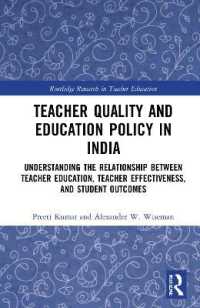 Teacher Quality and Education Policy in India : Understanding the Relationship between Teacher Education, Teacher Effectiveness, and Student Outcomes (Routledge Research in Teacher Education)