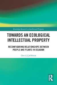 Towards an Ecological Intellectual Property : Reconfiguring Relationships between People and Plants in Ecuador (Routledge Research in Intellectual Property)