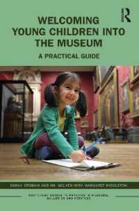 子どもたちを博物館へ：実践的ガイド<br>Welcoming Young Children into the Museum : A Practical Guide (Routledge Guides to Practice in Museums, Galleries and Heritage)