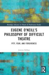 Eugene O'Neill's Philosophy of Difficult Theatre : Pity, Fear, and Forgiveness (Routledge Advances in Theatre & Performance Studies)