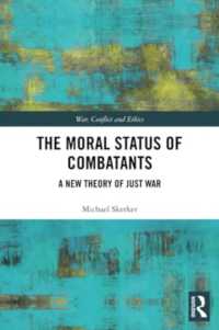 The Moral Status of Combatants : A New Theory of Just War (War, Conflict and Ethics)