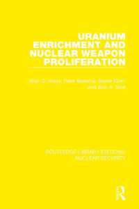 Uranium Enrichment and Nuclear Weapon Proliferation (Routledge Library Editions: Nuclear Security)