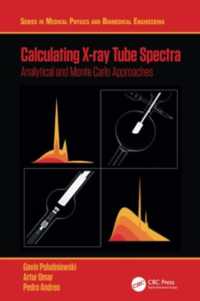 Calculating X-ray Tube Spectra : Analytical and Monte Carlo Approaches (Series in Medical Physics and Biomedical Engineering)