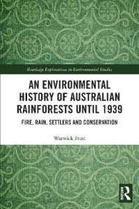 An Environmental History of Australian Rainforests until 1939 : Fire, Rain, Settlers and Conservation (Routledge Explorations in Environmental Studies)
