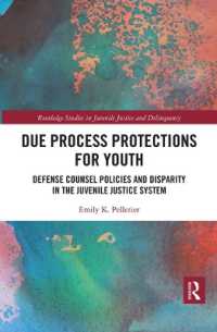 Due Process Protections for Youth : Defense Counsel Policies and Disparity in the Juvenile Justice System (Routledge Studies in Juvenile Justice and Delinquency)