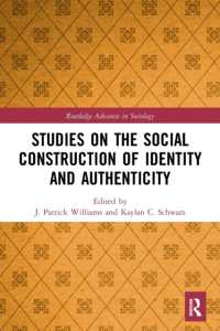 Studies on the Social Construction of Identity and Authenticity (Routledge Advances in Sociology)