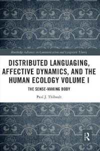 Distributed Languaging, Affective Dynamics, and the Human Ecology Volume I : The Sense-making Body (Routledge Advances in Communication and Linguistic Theory)
