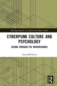 サイバーパンク文化と心理学<br>Cyberpunk Culture and Psychology : Seeing through the Mirrorshades (Routledge Research in Cultural and Media Studies)