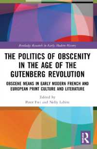 The Politics of Obscenity in the Age of the Gutenberg Revolution : Obscene Means in Early Modern French and European Print Culture and Literature (Routledge Research in Early Modern History)
