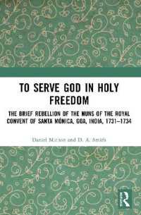 To Serve God in Holy Freedom : The Brief Rebellion of the Nuns of the Royal Convent of Santa Mónica, Goa, India, 1731-1734