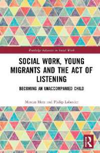 Social Work, Young Migrants and the Act of Listening : Becoming an Unaccompanied Child (Routledge Advances in Social Work)