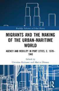 移民と港湾都市の形成1570-1940年<br>Migrants and the Making of the Urban-Maritime World : Agency and Mobility in Port Cities, c. 1570-1940 (Routledge Advances in Urban History)